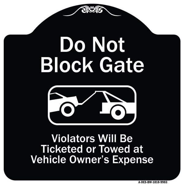 Designer Series-Do Not Block Gate Violators Will Be Ticketed Towed Vehicle, 18" x 18", BW-1818-9983